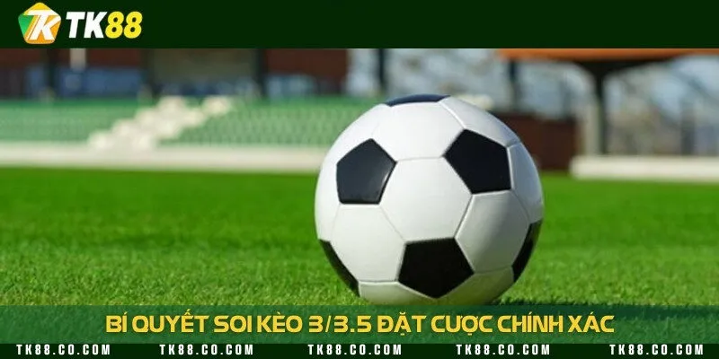 Nắm vững thời điểm vào tiền kèo cược 3/3.5