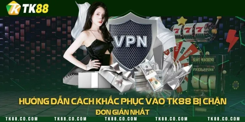 Hướng dẫn cách khắc phục vào TK88 bị chặn đơn giản nhất