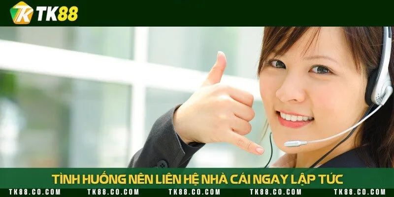 Những trường hợp khẩn cấp cần liên hệ nhà cái ngay lập tức